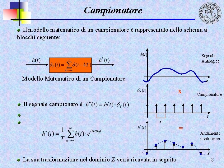 Campionatore Il modello matematico di un campionatore è rappresentato nello schema a blocchi seguente: