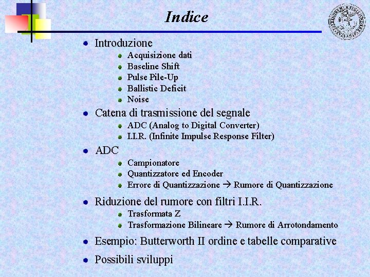 Indice Introduzione Acquisizione dati Baseline Shift Pulse Pile-Up Ballistic Deficit Noise Catena di trasmissione