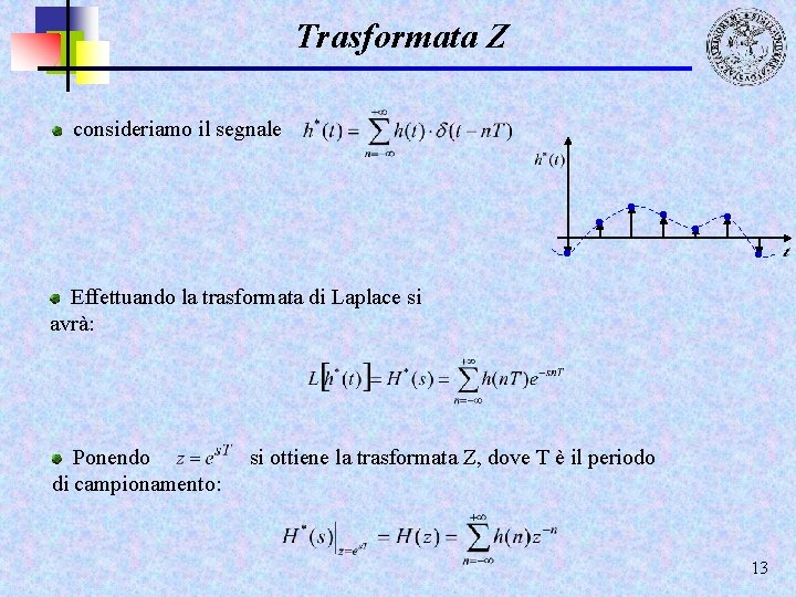 Trasformata Z consideriamo il segnale . . . . Effettuando la trasformata di Laplace