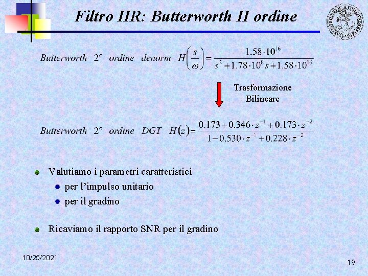 Filtro IIR: Butterworth II ordine Trasformazione Bilineare Valutiamo i parametri caratteristici per l’impulso unitario