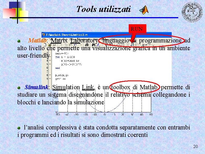 Tools utilizzati RUN Matlab: Matrix Laboratory, linguaggio di programmazione ad alto livello che permette