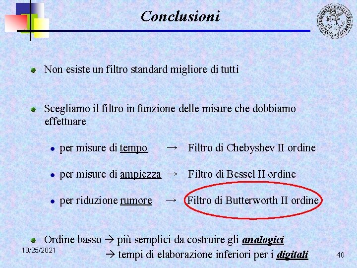 Conclusioni Non esiste un filtro standard migliore di tutti Scegliamo il filtro in funzione