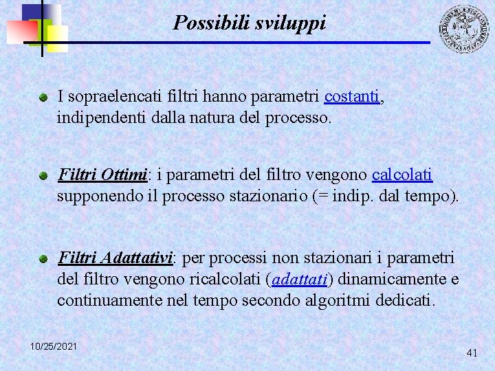 Possibili sviluppi I sopraelencati filtri hanno parametri costanti, indipendenti dalla natura del processo. Filtri