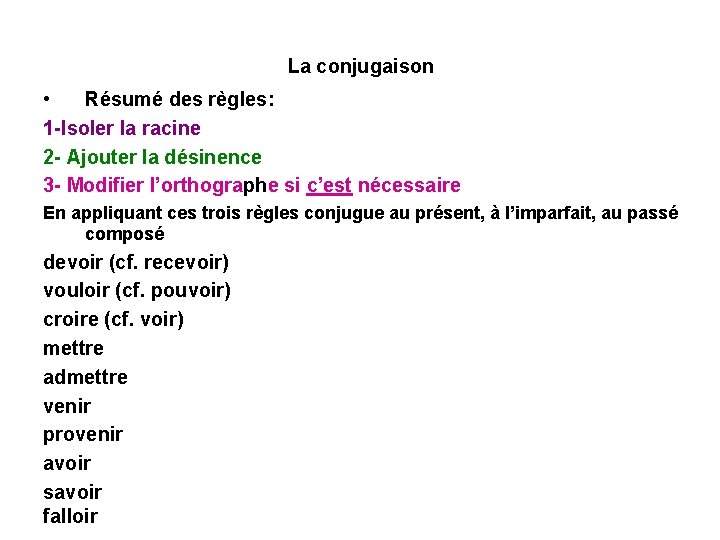 La conjugaison • Résumé des règles: 1 -Isoler la racine 2 - Ajouter la