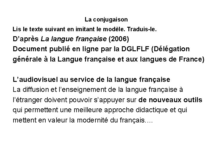 La conjugaison Lis le texte suivant en imitant le modèle. Traduis-le. D’après La langue