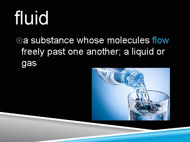 fluid a substance whose molecules flow freely past one another; a liquid or gas