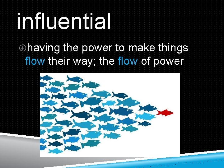 influential having the power to make things flow their way; the flow of power