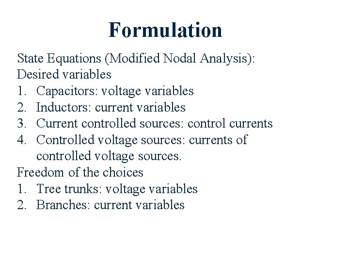Formulation State Equations (Modified Nodal Analysis): Desired variables 1. Capacitors: voltage variables 2. Inductors: