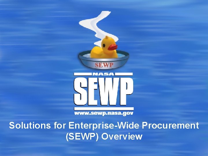 Solutions for Enterprise-Wide Procurement (SEWP) Overview 