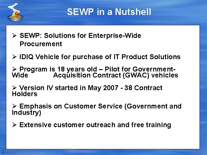 SEWP in a Nutshell Ø SEWP: Solutions for Enterprise-Wide Procurement Ø IDIQ Vehicle for