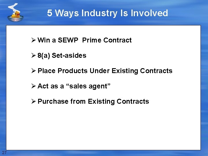 5 Ways Industry Is Involved Ø Win a SEWP Prime Contract Ø 8(a) Set-asides