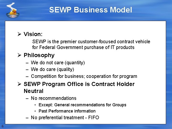 SEWP Business Model Ø Vision: SEWP is the premier customer-focused contract vehicle for Federal