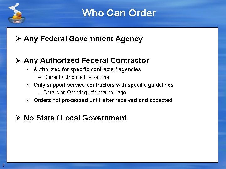 Who Can Order Ø Any Federal Government Agency Ø Any Authorized Federal Contractor •