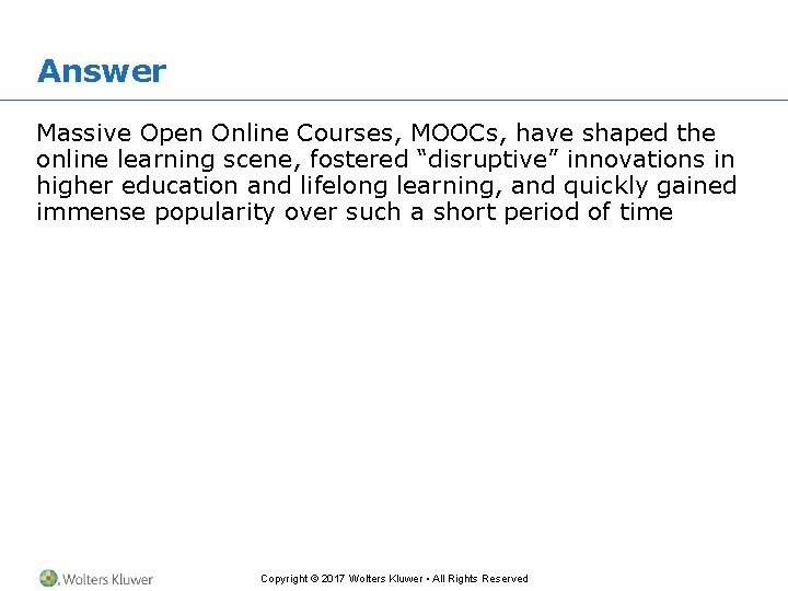 Answer Massive Open Online Courses, MOOCs, have shaped the online learning scene, fostered “disruptive” Answer Massive Open Online Courses, MOOCs, have shaped the online learning scene, fostered “disruptive”