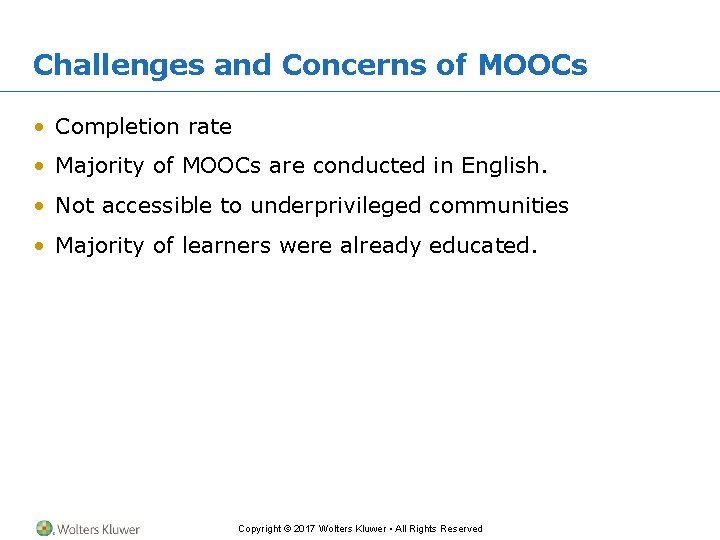 Challenges and Concerns of MOOCs • Completion rate • Majority of MOOCs are conducted Challenges and Concerns of MOOCs • Completion rate • Majority of MOOCs are conducted