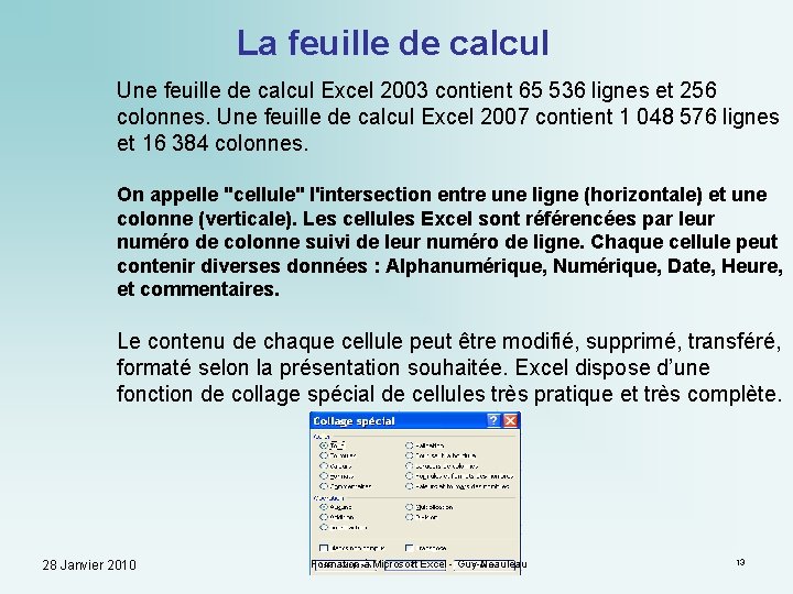 La feuille de calcul Une feuille de calcul Excel 2003 contient 65 536 lignes