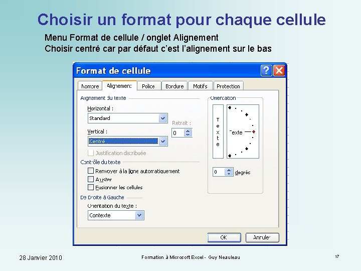 Choisir un format pour chaque cellule Menu Format de cellule / onglet Alignement Choisir