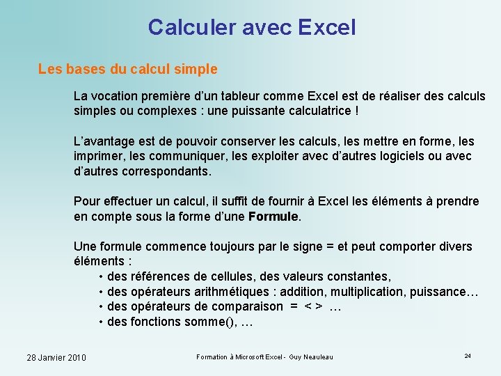 Calculer avec Excel Les bases du calcul simple La vocation première d’un tableur comme