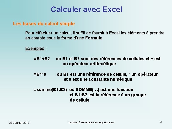 Calculer avec Excel Les bases du calcul simple Pour effectuer un calcul, il suffit