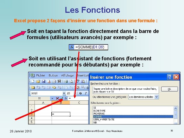 Les Fonctions Excel propose 2 façons d’insérer une fonction dans une formule : Soit