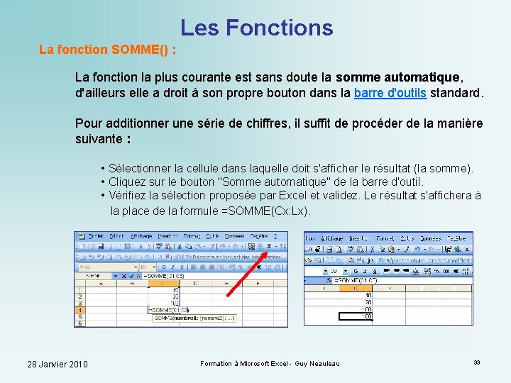 Les Fonctions La fonction SOMME() : La fonction la plus courante est sans doute