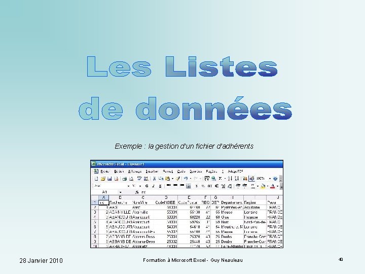 Exemple : la gestion d’un fichier d’adhérents 28 Janvier 2010 Formation à Microsoft Excel