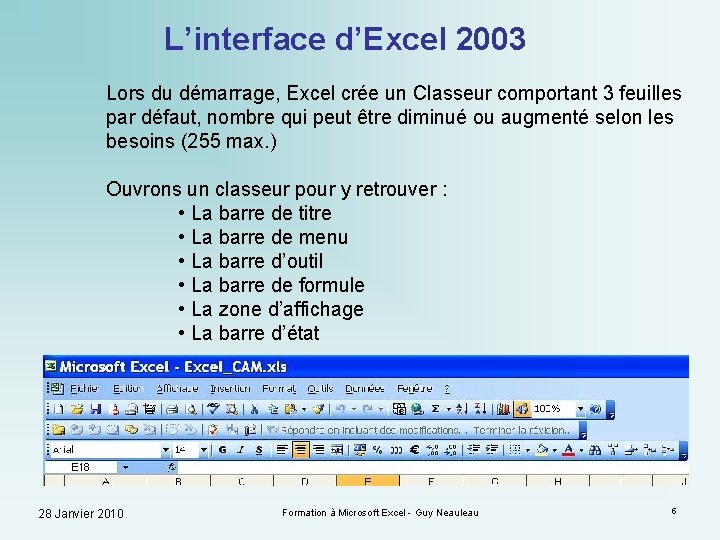 L’interface d’Excel 2003 Lors du démarrage, Excel crée un Classeur comportant 3 feuilles par