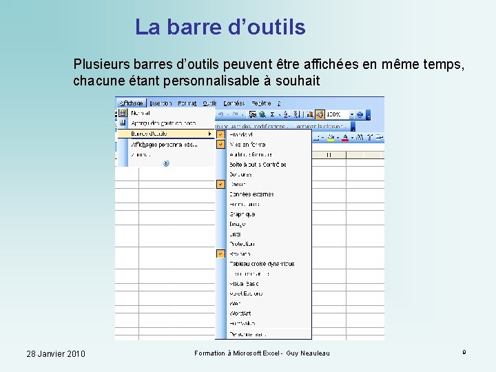 La barre d’outils Plusieurs barres d’outils peuvent être affichées en même temps, chacune étant