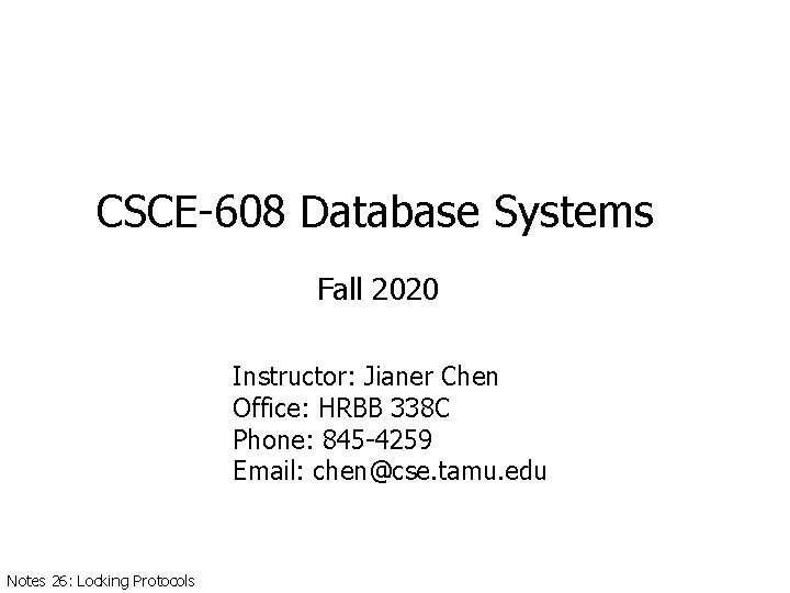 CSCE-608 Database Systems Fall 2020 Instructor: Jianer Chen Office: HRBB 338 C Phone: 845