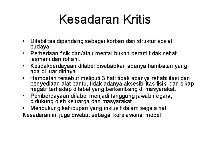 Kesadaran Kritis • Difabilitas dipandang sebagai korban dari struktur sosial budaya. • Perbedaan fisik Kesadaran Kritis • Difabilitas dipandang sebagai korban dari struktur sosial budaya. • Perbedaan fisik