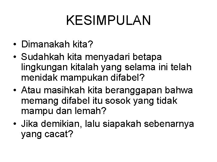 KESIMPULAN • Dimanakah kita? • Sudahkah kita menyadari betapa lingkungan kitalah yang selama ini KESIMPULAN • Dimanakah kita? • Sudahkah kita menyadari betapa lingkungan kitalah yang selama ini
