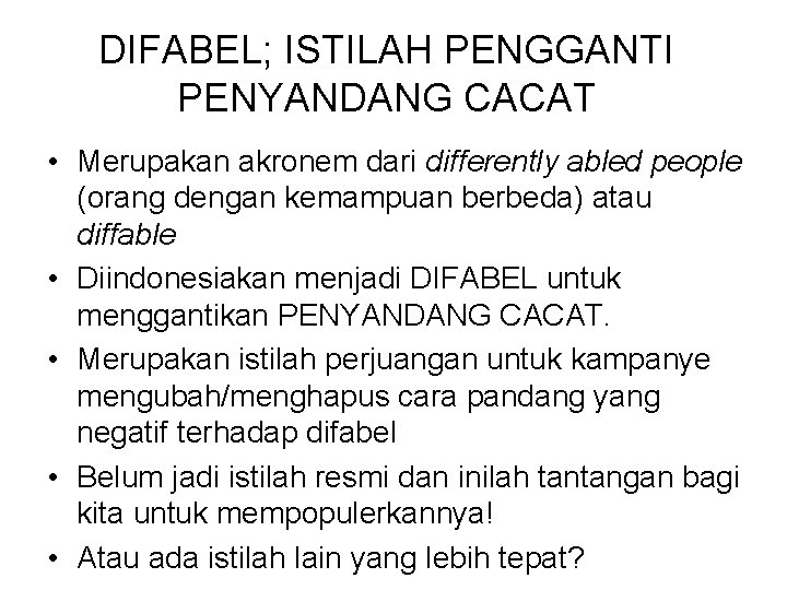 DIFABEL; ISTILAH PENGGANTI PENYANDANG CACAT • Merupakan akronem dari differently abled people (orang dengan DIFABEL; ISTILAH PENGGANTI PENYANDANG CACAT • Merupakan akronem dari differently abled people (orang dengan