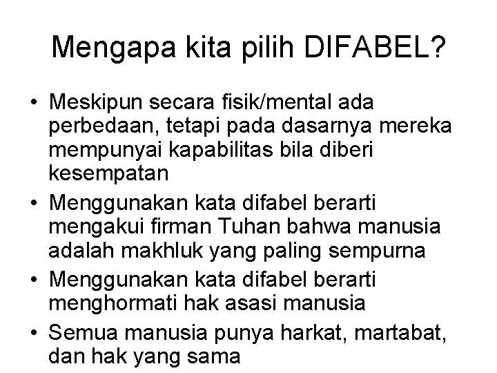 Mengapa kita pilih DIFABEL? • Meskipun secara fisik/mental ada perbedaan, tetapi pada dasarnya mereka Mengapa kita pilih DIFABEL? • Meskipun secara fisik/mental ada perbedaan, tetapi pada dasarnya mereka