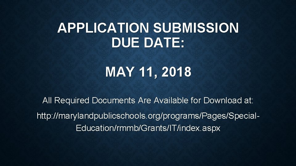 APPLICATION SUBMISSION DUE DATE: MAY 11, 2018 All Required Documents Are Available for Download APPLICATION SUBMISSION DUE DATE: MAY 11, 2018 All Required Documents Are Available for Download