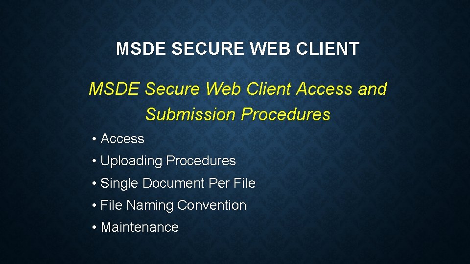 MSDE SECURE WEB CLIENT MSDE Secure Web Client Access and Submission Procedures • Access MSDE SECURE WEB CLIENT MSDE Secure Web Client Access and Submission Procedures • Access