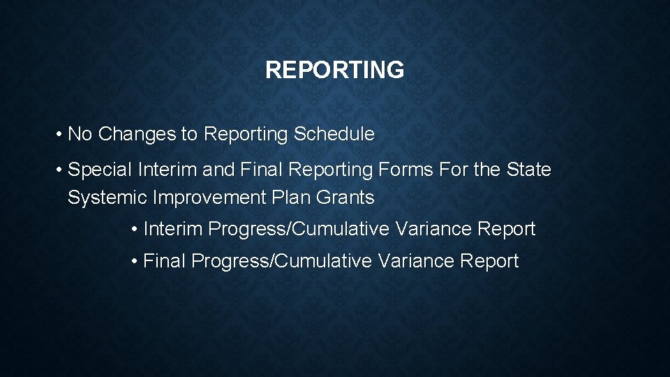 REPORTING • No Changes to Reporting Schedule • Special Interim and Final Reporting Forms REPORTING • No Changes to Reporting Schedule • Special Interim and Final Reporting Forms