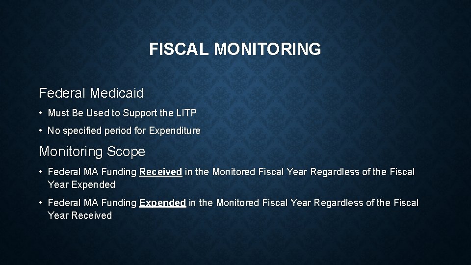 FISCAL MONITORING Federal Medicaid • Must Be Used to Support the LITP • No FISCAL MONITORING Federal Medicaid • Must Be Used to Support the LITP • No