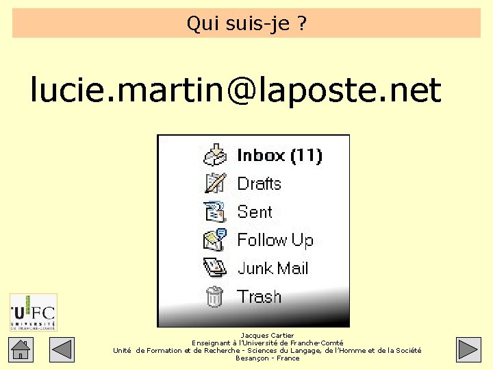 Qui suis-je ? lucie. martin@laposte. net Jacques Cartier Enseignant à l’Université de Franche-Comté Unité