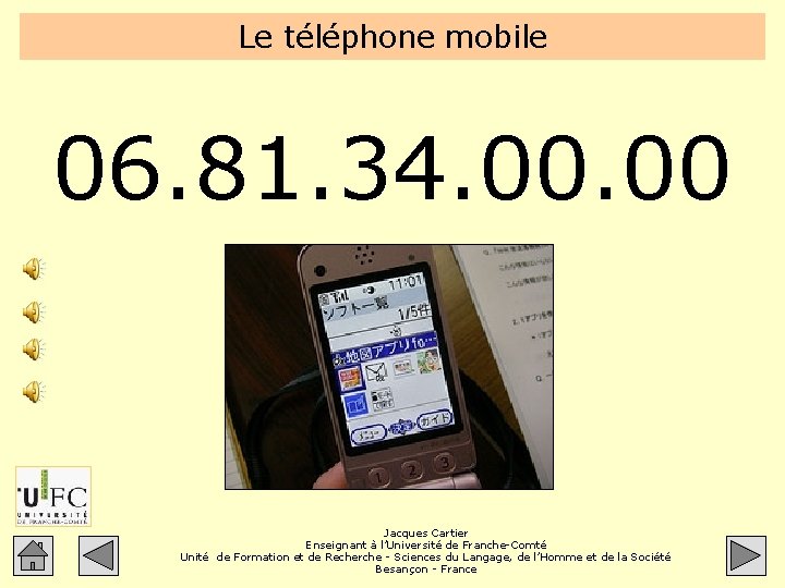 Le téléphone mobile 06. 81. 34. 00 Jacques Cartier Enseignant à l’Université de Franche-Comté