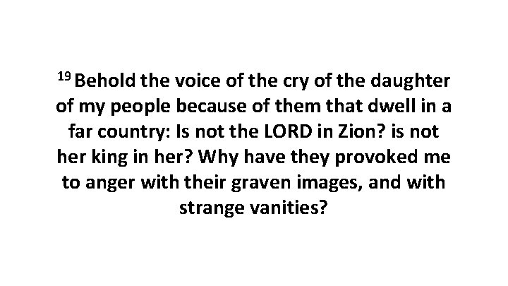 19 Behold the voice of the cry of the daughter of my people because