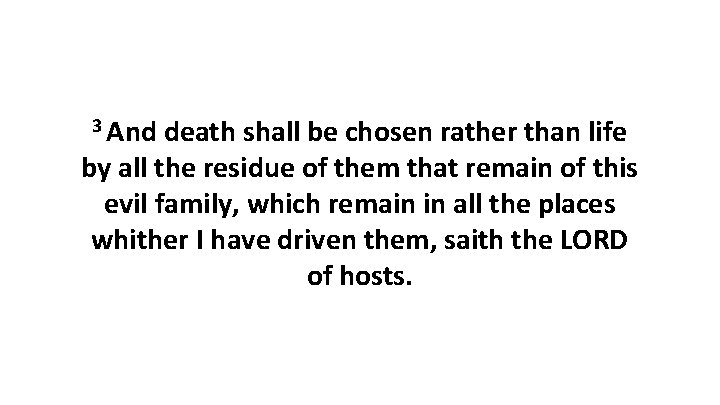 3 And death shall be chosen rather than life by all the residue of