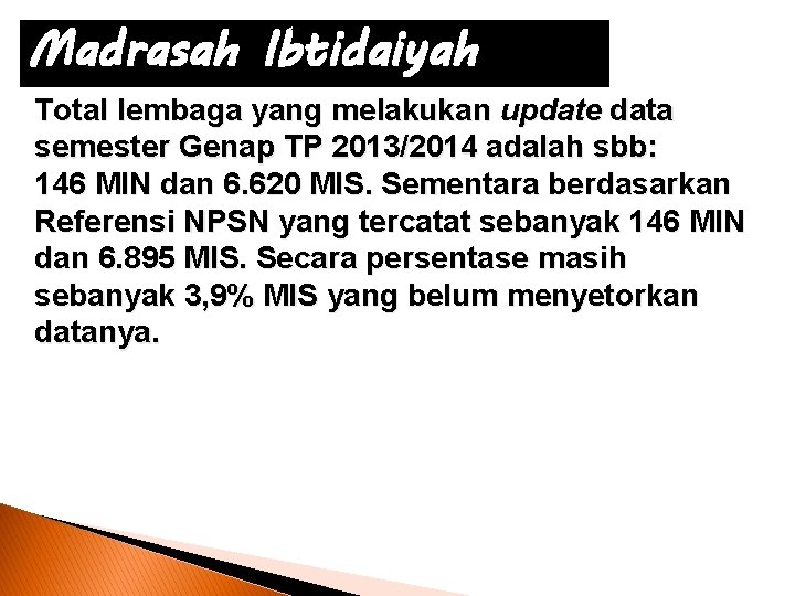 Madrasah Ibtidaiyah Total lembaga yang melakukan update data semester Genap TP 2013/2014 adalah sbb: