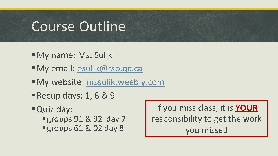 Course Outline § My name: Ms. Sulik § My email: esulik@rsb. qc. ca §