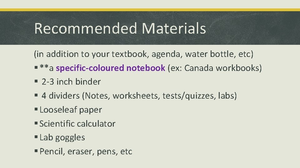Recommended Materials (in addition to your textbook, agenda, water bottle, etc) § **a specific-coloured