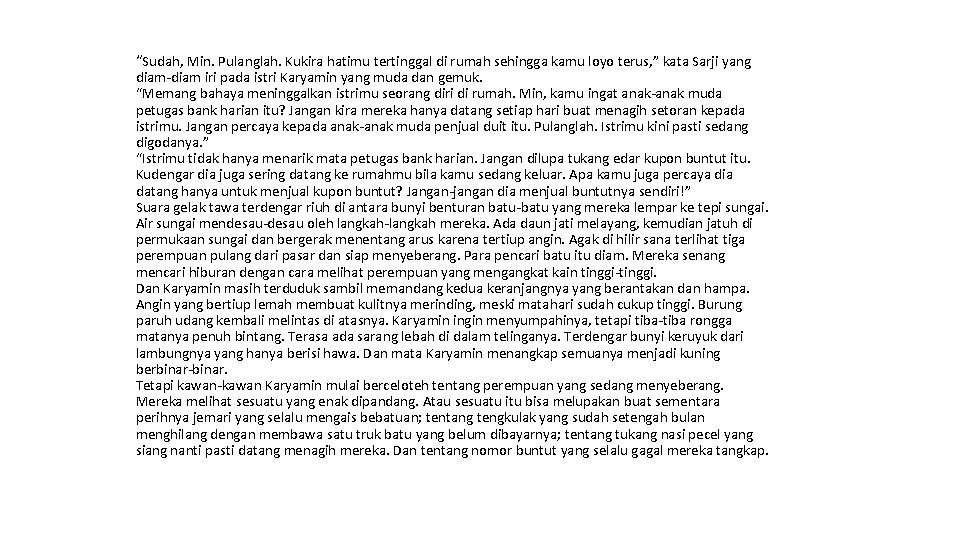 “Sudah, Min. Pulanglah. Kukira hatimu tertinggal di rumah sehingga kamu loyo terus, ” kata “Sudah, Min. Pulanglah. Kukira hatimu tertinggal di rumah sehingga kamu loyo terus, ” kata