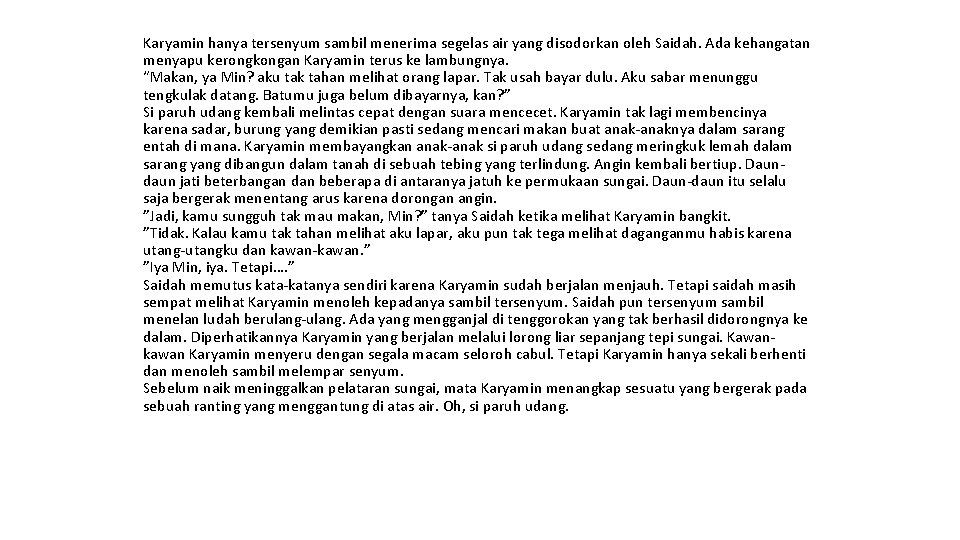 Karyamin hanya tersenyum sambil menerima segelas air yang disodorkan oleh Saidah. Ada kehangatan menyapu Karyamin hanya tersenyum sambil menerima segelas air yang disodorkan oleh Saidah. Ada kehangatan menyapu
