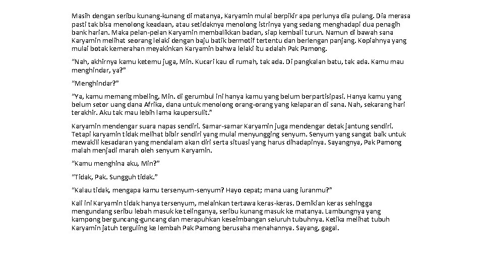 Masih dengan seribu kunang-kunang di matanya, Karyamin mulai berpikir apa perlunya dia pulang. Dia Masih dengan seribu kunang-kunang di matanya, Karyamin mulai berpikir apa perlunya dia pulang. Dia