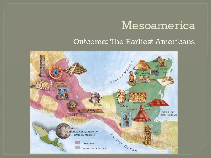 Mesoamerica Outcome: The Earliest Americans 