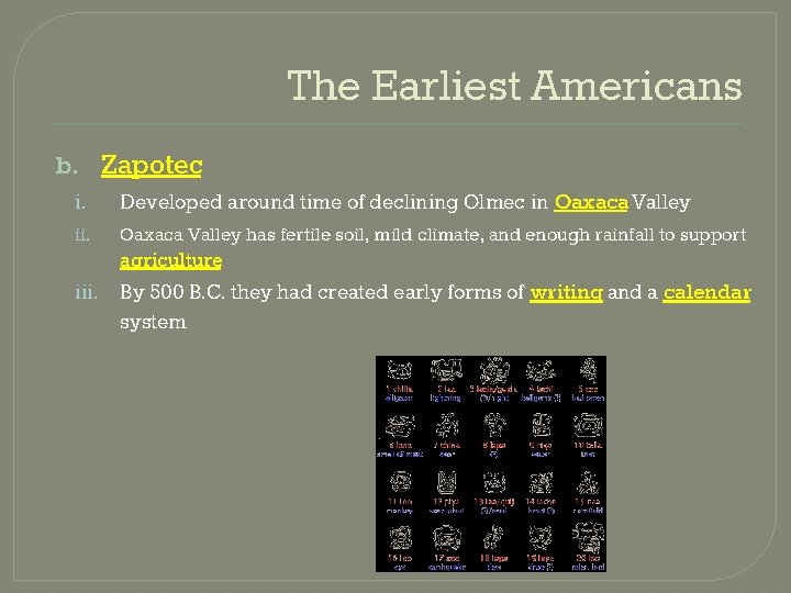 The Earliest Americans b. Zapotec i. Developed around time of declining Olmec in Oaxaca