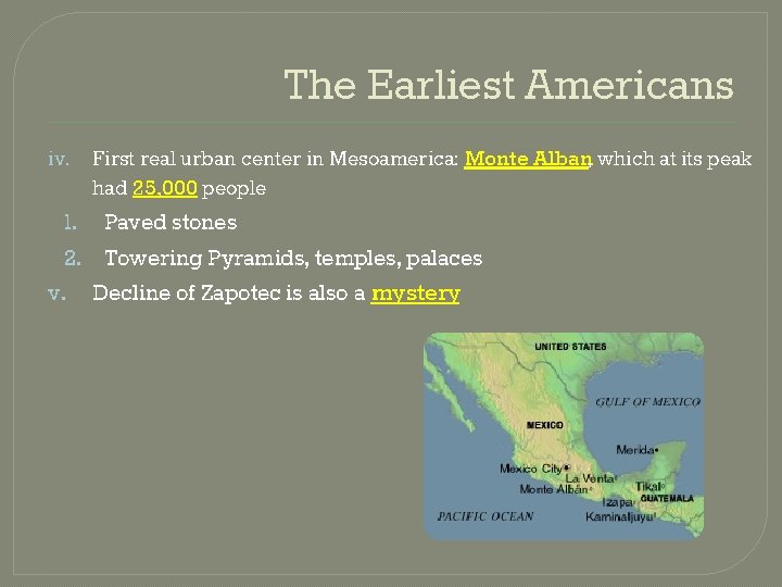 The Earliest Americans iv. First real urban center in Mesoamerica: Monte Alban, which at